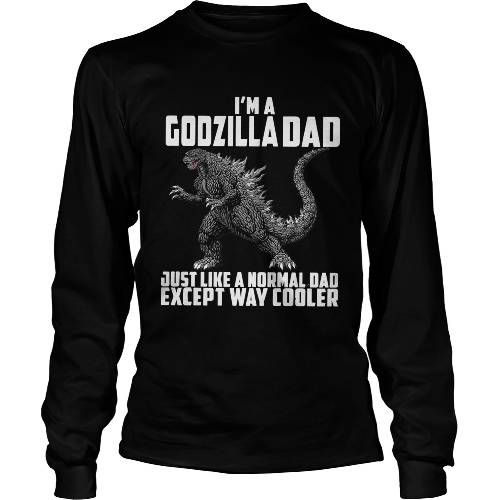 Im a Godzilla Dad just like a normal dad except way cooler LongSleeve