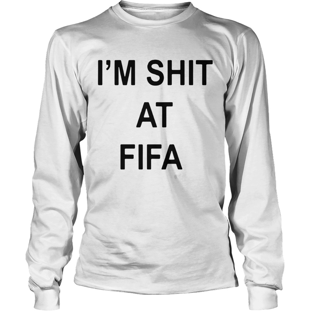 Im shit at FIFA LongSleeve