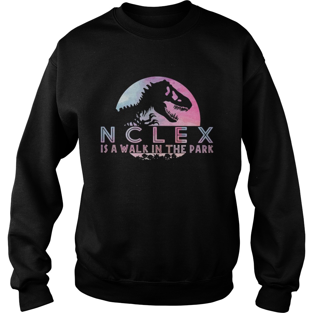 Jurassic park Nclex is walk in the park Sweatshirt