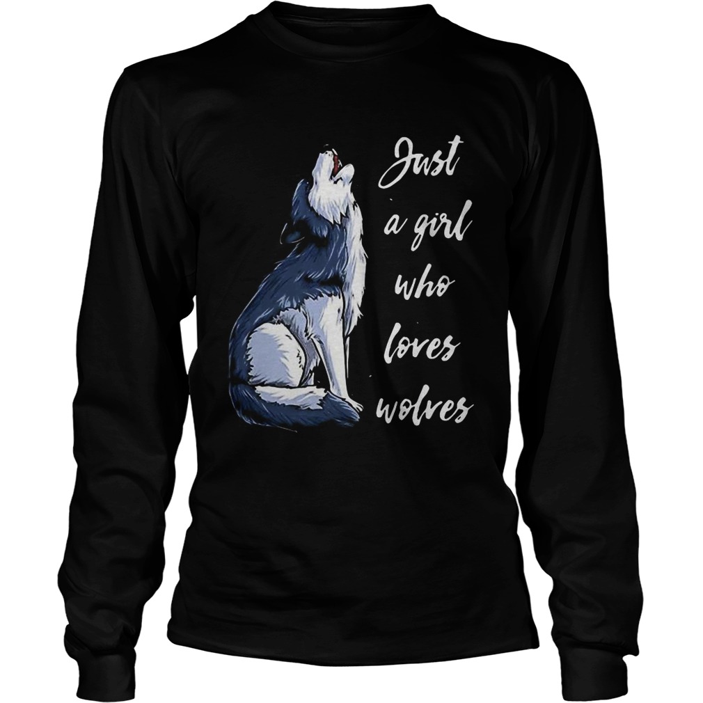 Just a girl who loves Wolves LongSleeve