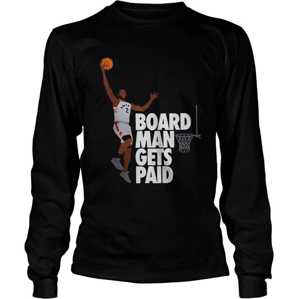 Kawhi Leonard board man gets paid LongSleeve