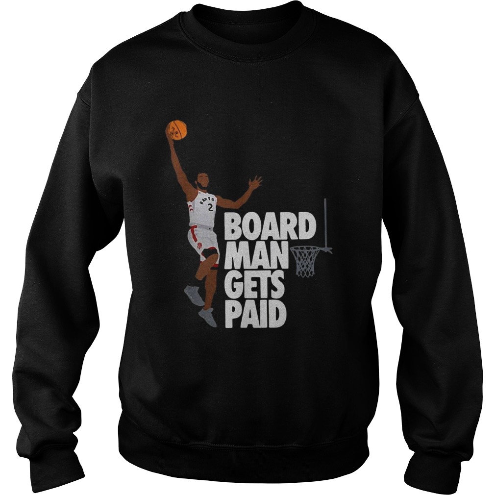 Kawhi Leonard board man gets paid Sweatshirt