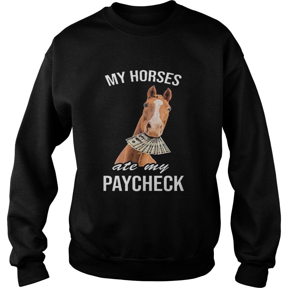 My horses ate my paycheck Sweatshirt