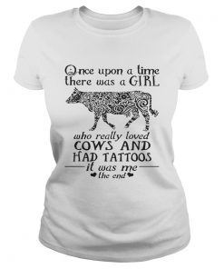 Once Upon A Time A Girl Who Really Loved CowsHad Tattoos TShirt Classic Ladies