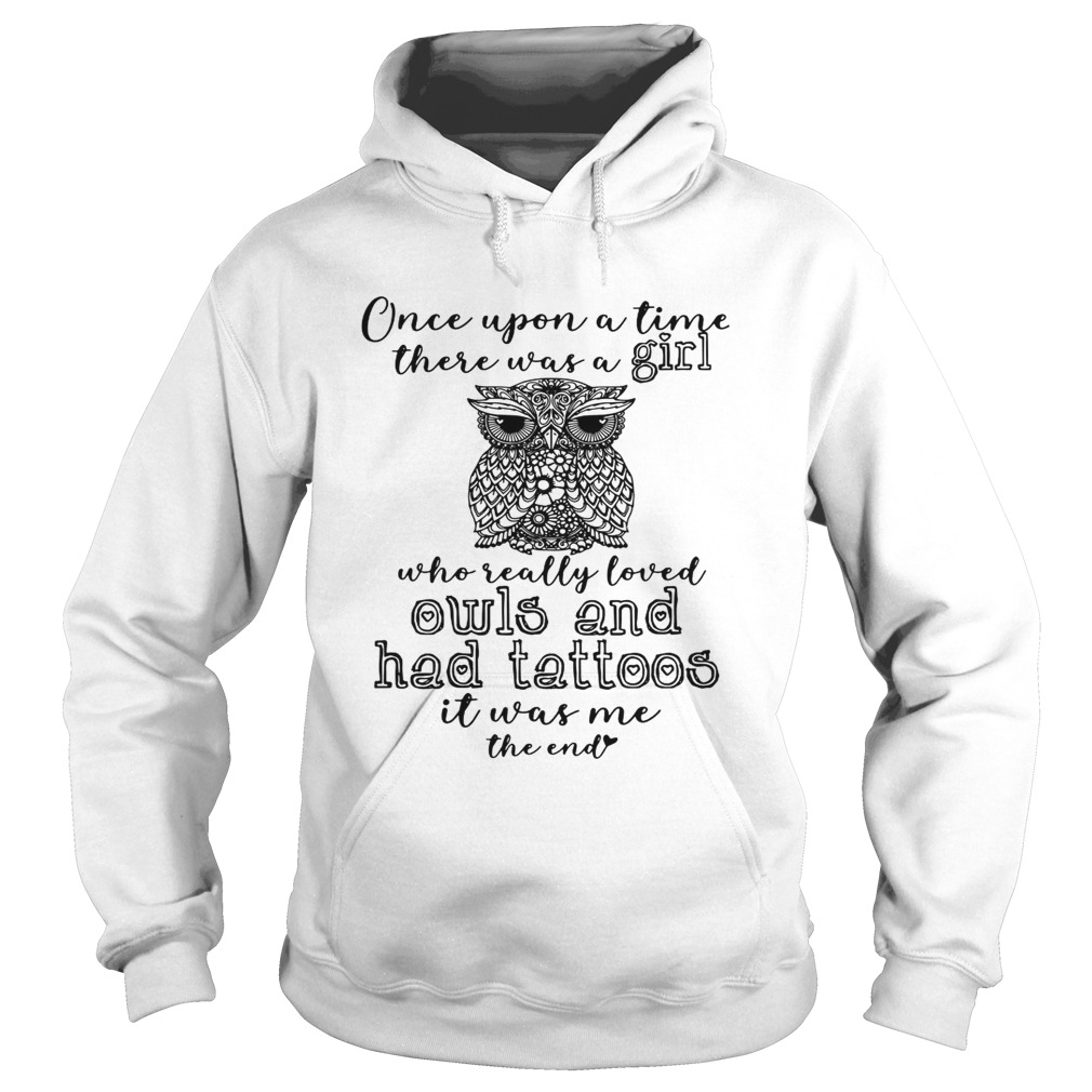 Once upon a time there was a girl who really loved owls and had tattoos it me Hoodie