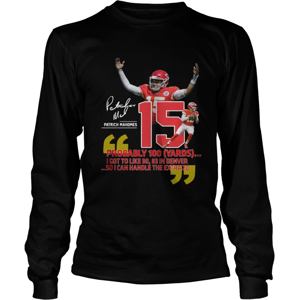 Patrick Mahomes Probably 100 yards I got to like 80 83 In Denver LongSleeve