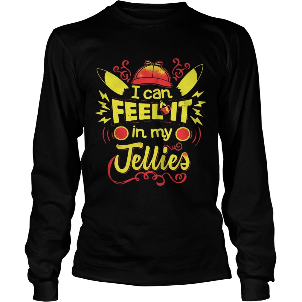 Pikachu I can feel it in my jellies LongSleeve