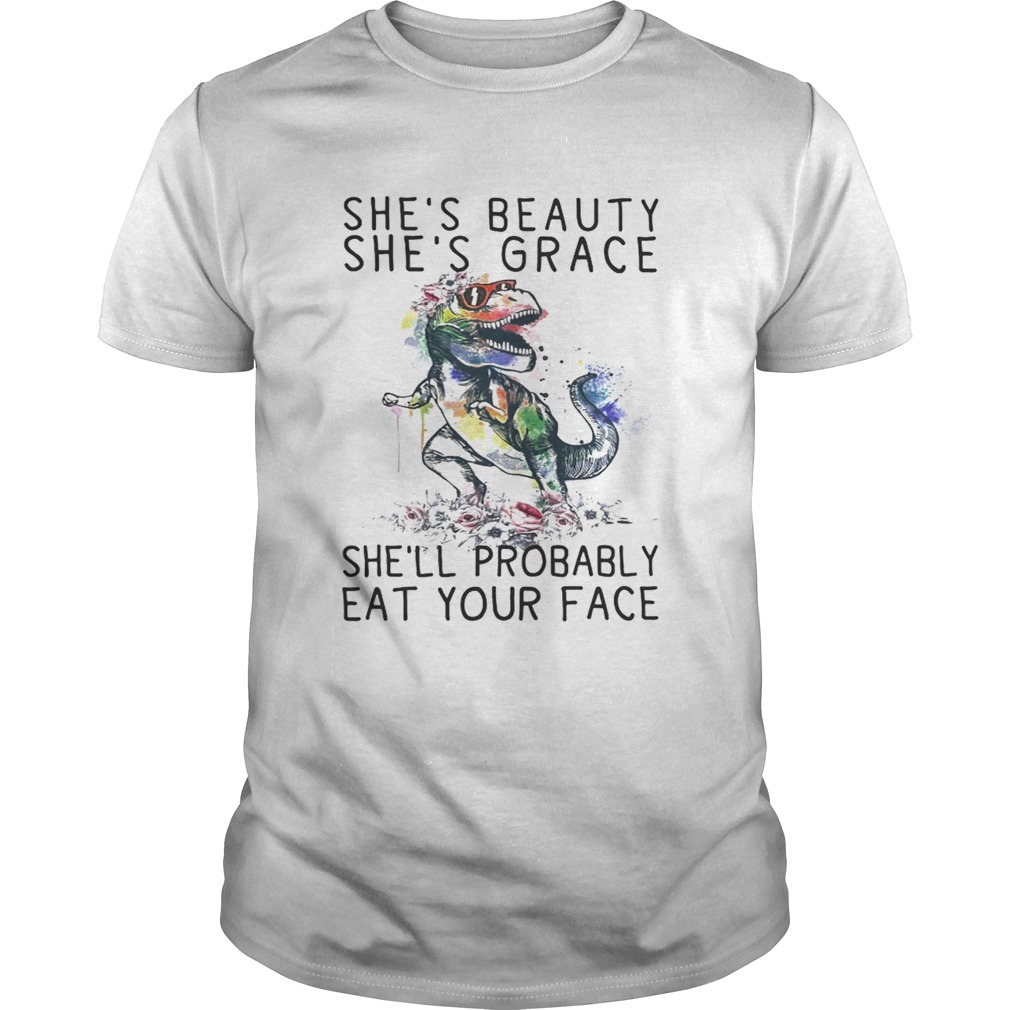 T Rex shes beauty shes grace shell probably eat your face shirt