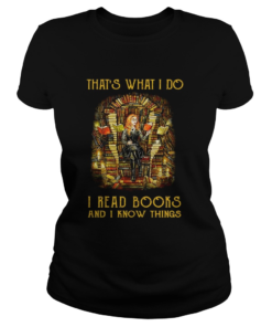 Thats what I do I read books and I know things  Classic Ladies