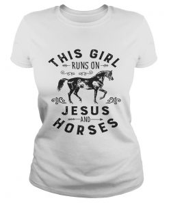 This girl runs on jesus and horses  Classic Ladies