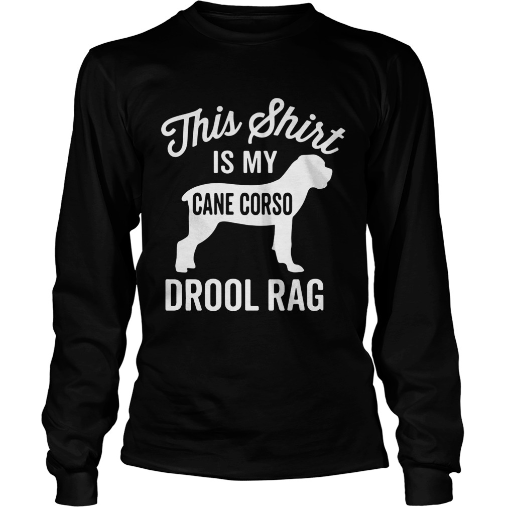 This is my cane Corso drool rag dog LongSleeve