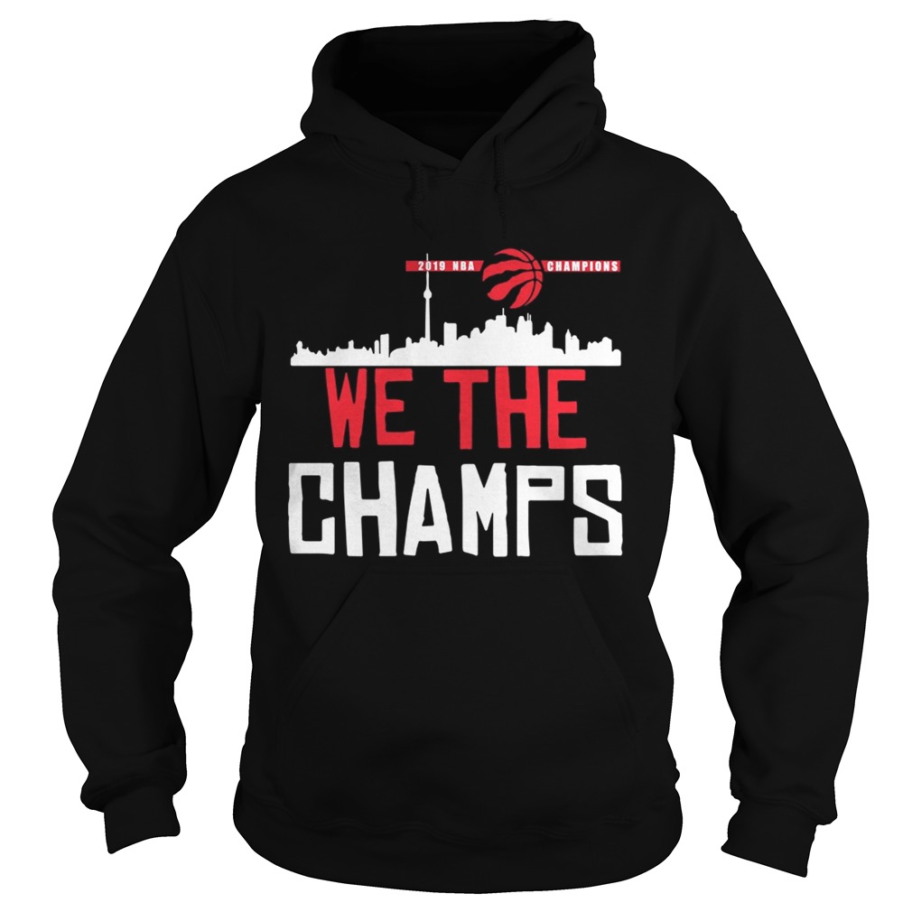 Toronto Raptors 2019 NBA finals champions we the champs Hoodie