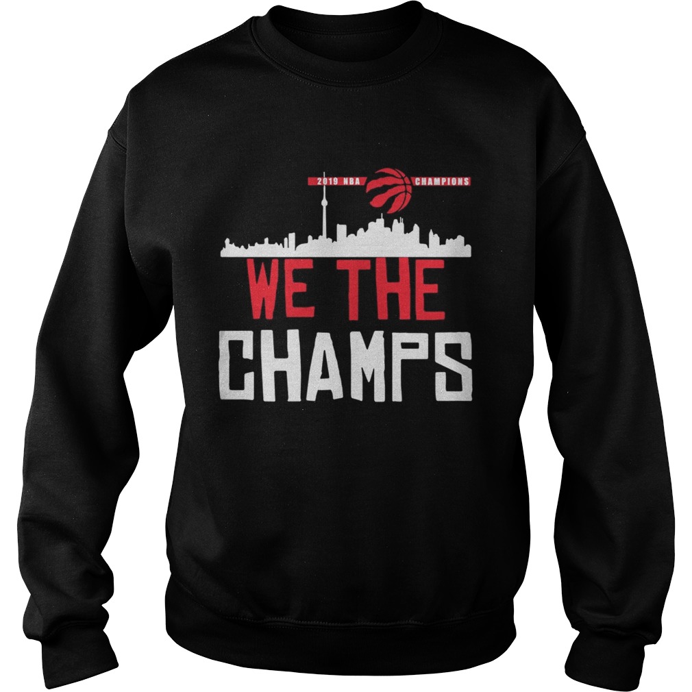 Toronto Raptors 2019 NBA finals champions we the champs Sweatshirt