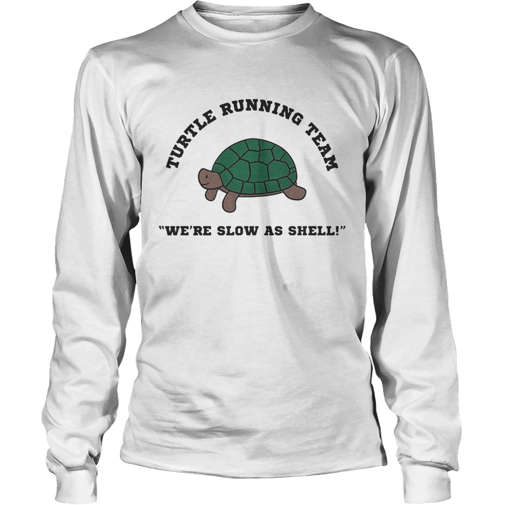 Turtle running team were slow as shell LongSleeve