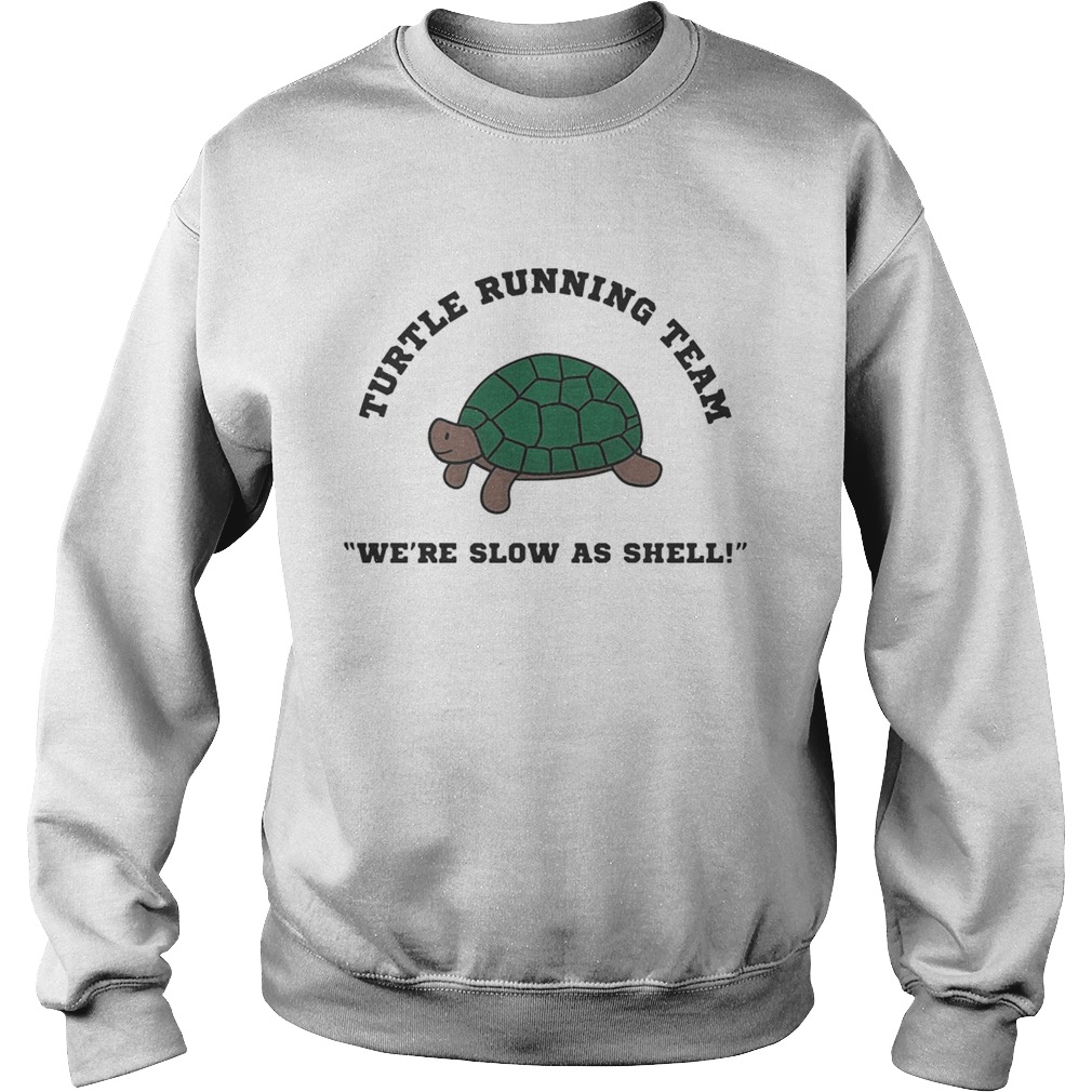 Turtle running team were slow as shell Sweatshirt