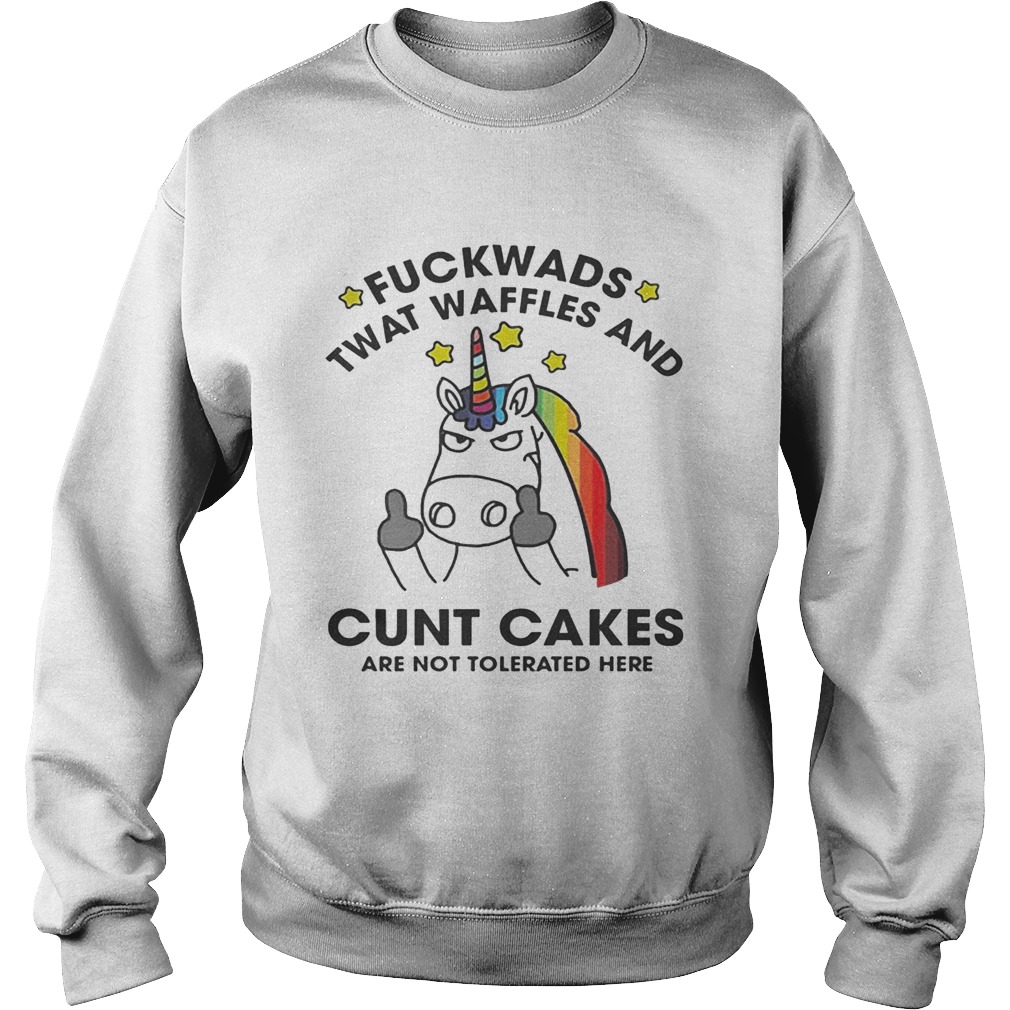 Unicorn Fuckwads Twat Waffles And Cunt Cakes Are Not Tolerated Here Shirt Sweatshirt