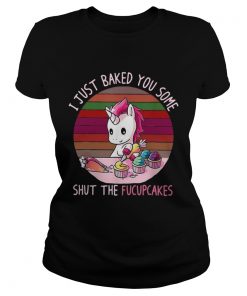 Unicorn I just baked you some shut the fucupcakes  Classic Ladies