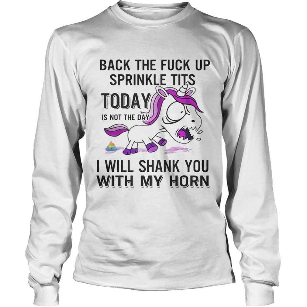 Unicorn back the fuck up sprinkle tits today is not the day will shank you with my horn LongSleeve