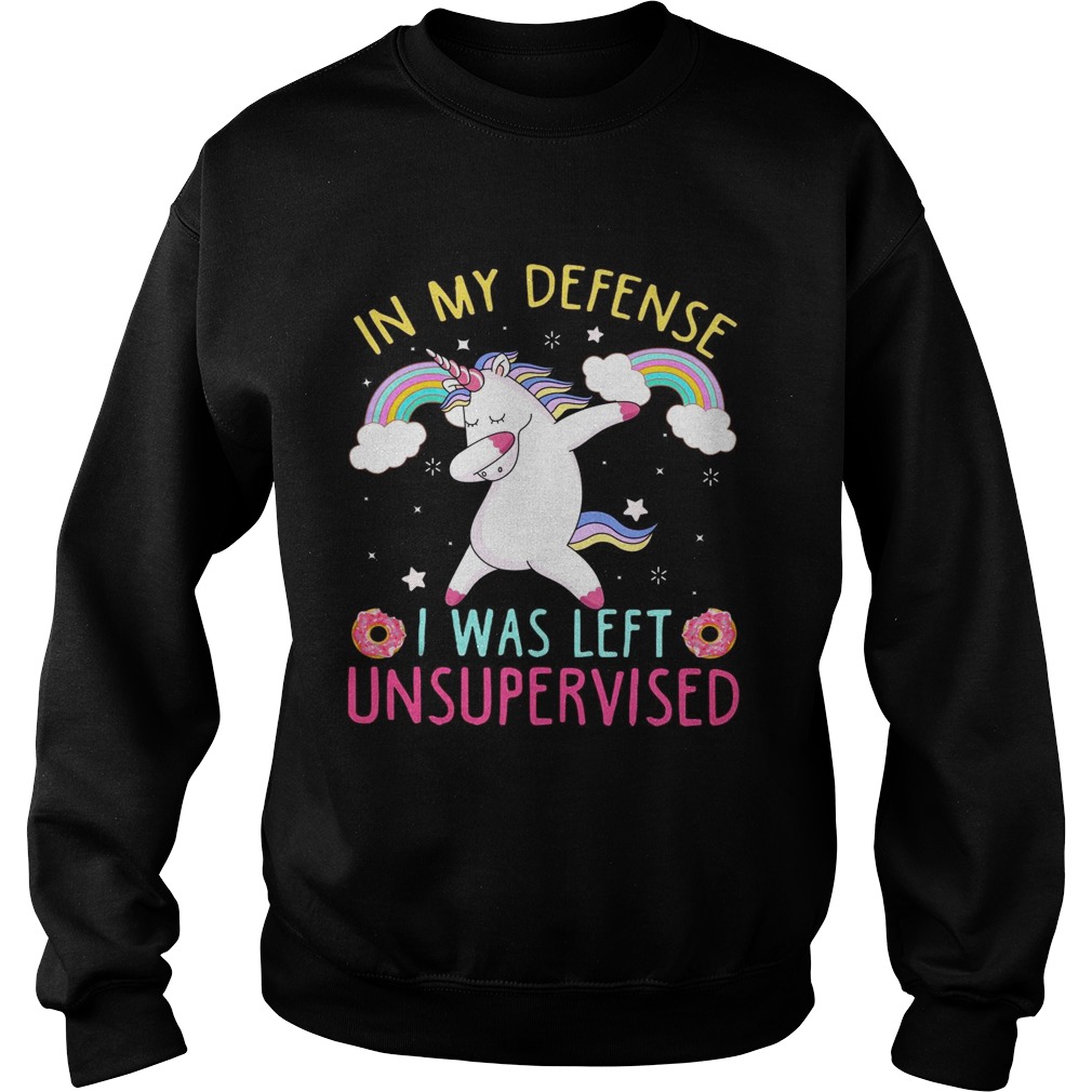 Unicorn in my defense I was left unsupervised dunkin donuts Sweatshirt