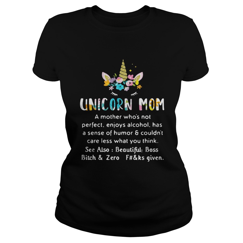 Unicorn mom a mother whos not perfect enjoys alcohol has sense Classic Ladies