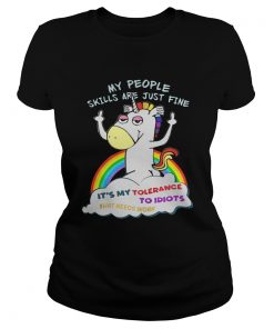 Unicorn my people skills are justfine its my tolerance to idiots that Classic Ladies