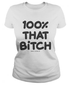 100 That Bitch Shirt Classic Ladies