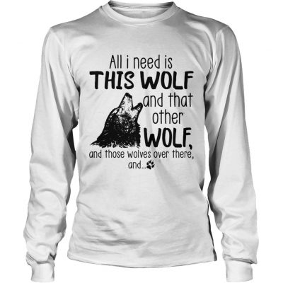 All I need is this Wolf and that other Wolf longsleeve tee