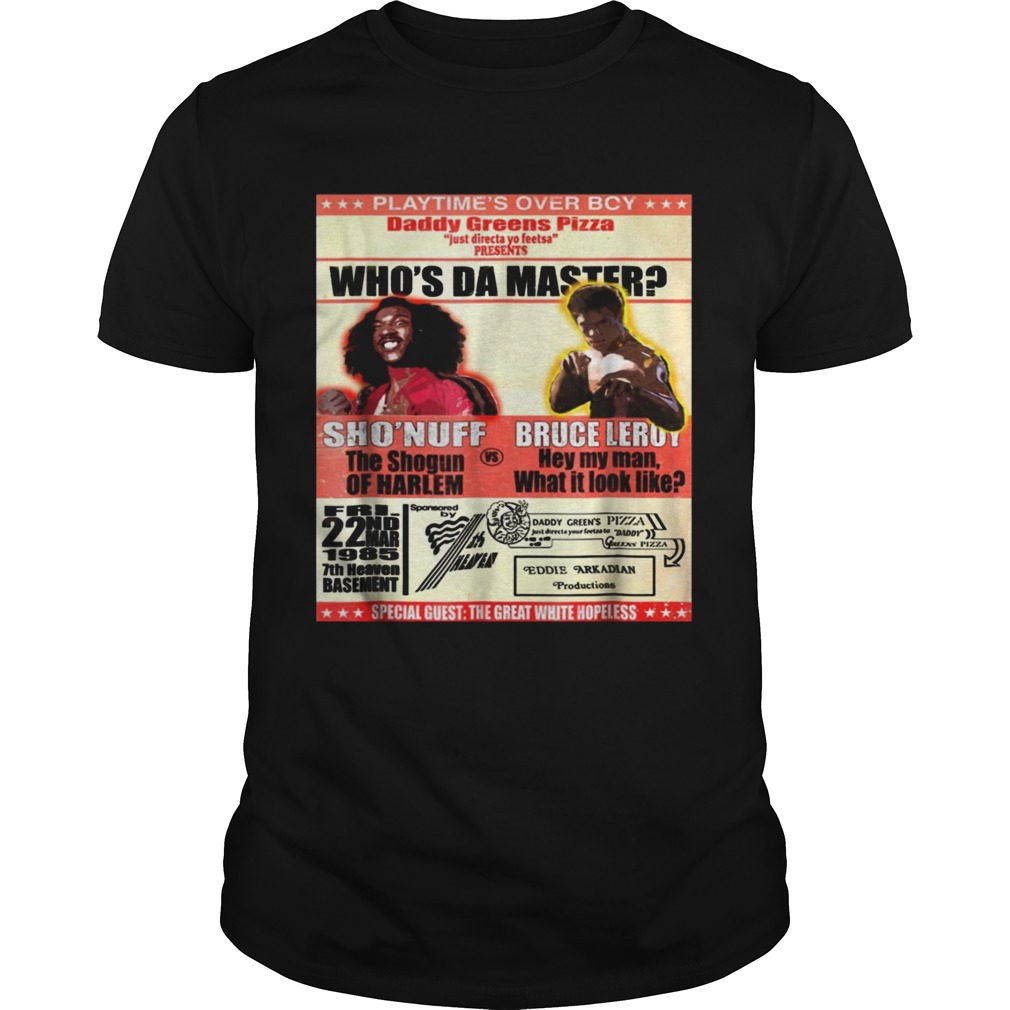 Sho Nuff Bruce Leroy who’s da master shirt