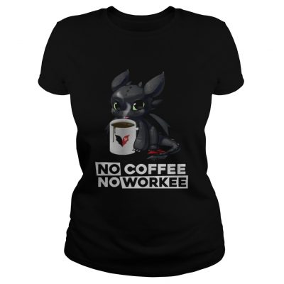 Night Fury no coffee no workee ladies tee