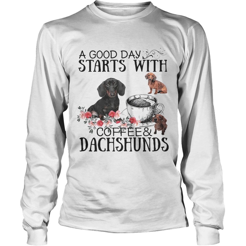 A good day starts with coffee and Dachshunds LongSleeve