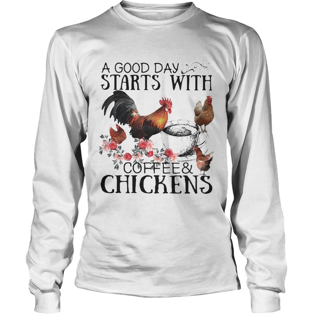 A good day starts with coffee and chicken LongSleeve