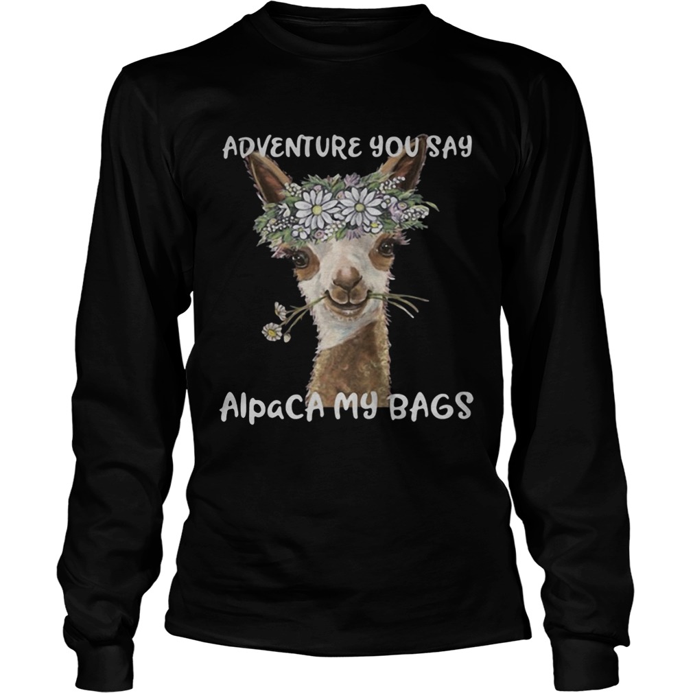 Adventure you say alpaca my bags LongSleeve