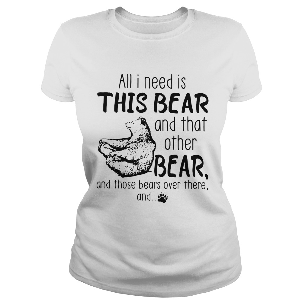 All I need is this bear and that other bear Classic Ladies