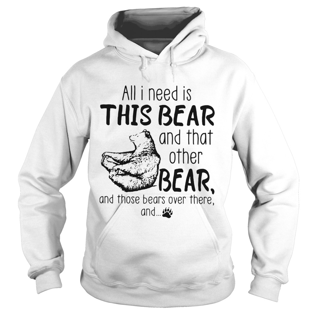 All I need is this bear and that other bear Hoodie