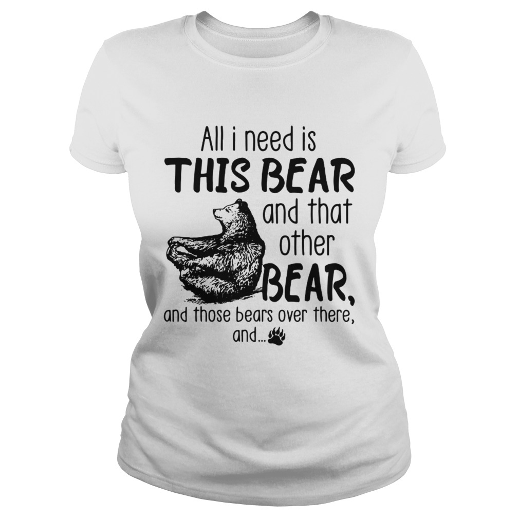 All I need is this bear and that other bear and those bears over there and Classic Ladies