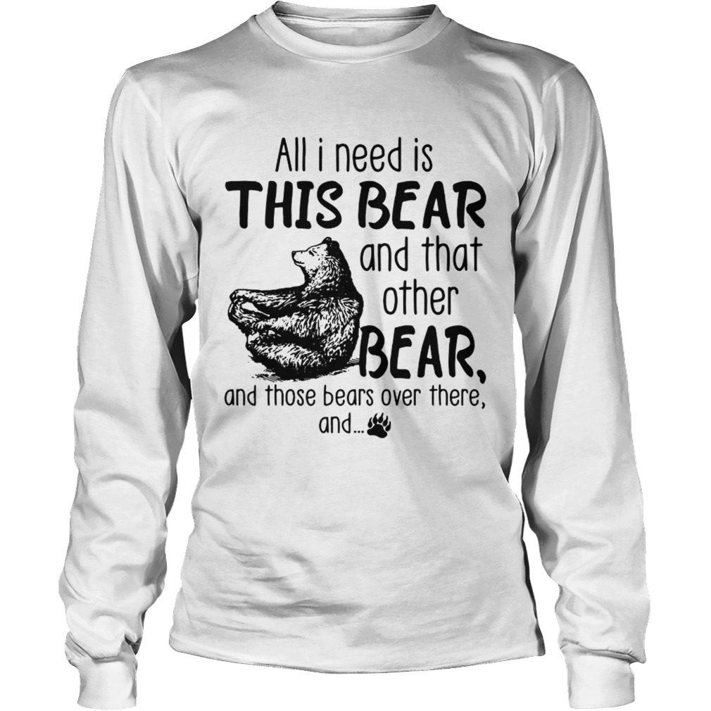 All I need is this bear and that other bear and those bears over there and LongSleeve