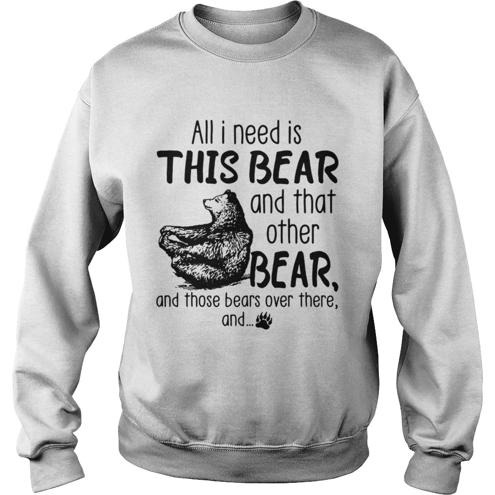 All I need is this bear and that other bear and those bears over there and Sweatshirt