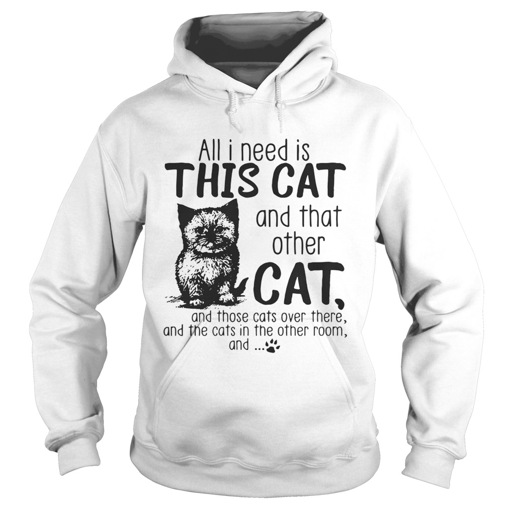 All I need is this cat and that other cat and those cats over there Hoodie