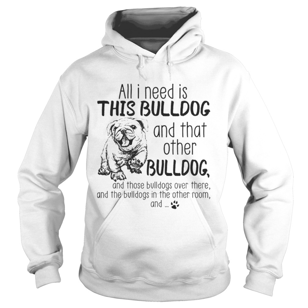 All i need is this Bulldog and that other Bulldog Hoodie