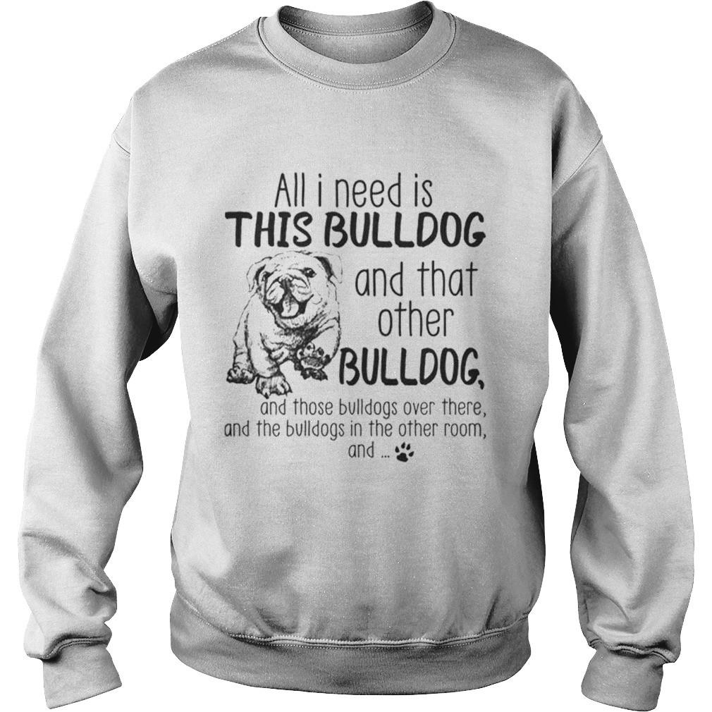 All i need is this Bulldog and that other Bulldog Sweatshirt