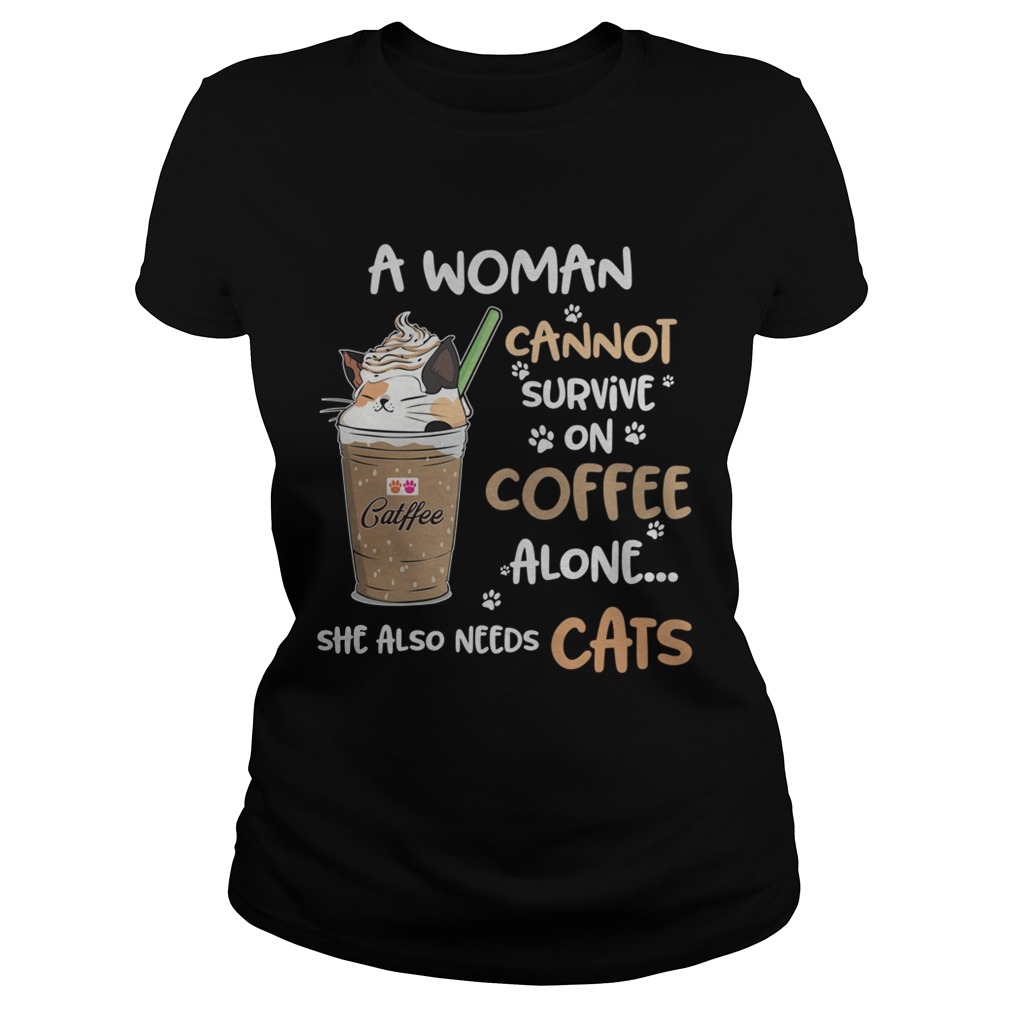 Catffee a woman cannot survive on coffee alone she also needs Classic Ladies