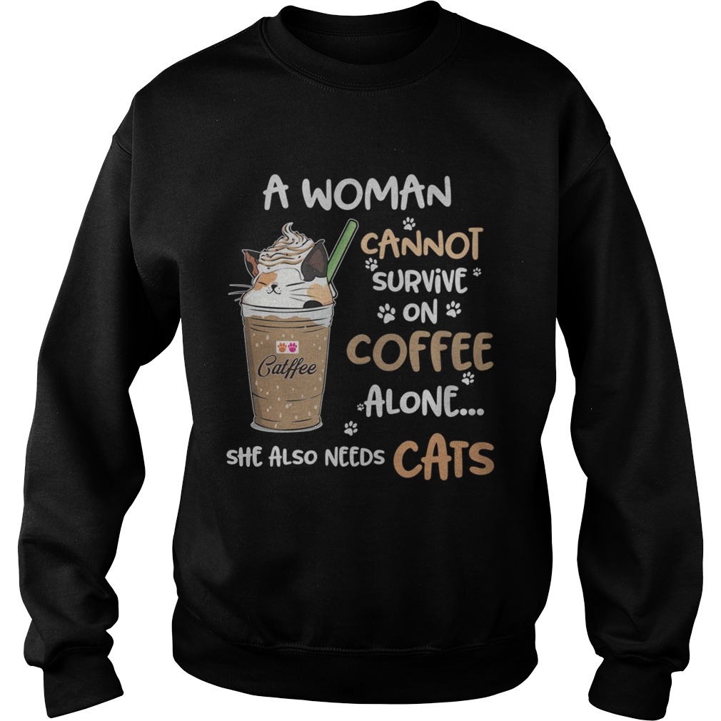 Catffee a woman cannot survive on coffee alone she also needs Sweatshirt