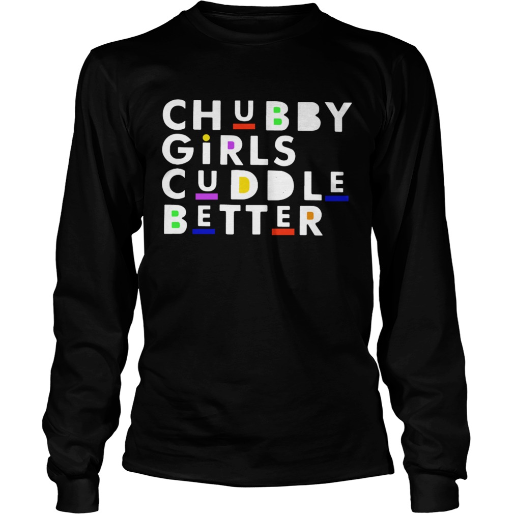 Chubby girls cuddle better LongSleeve