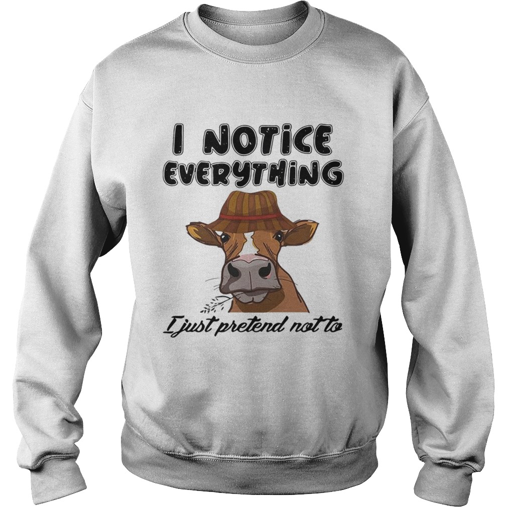 Cow I notice everything I just pretend not to Sweatshirt