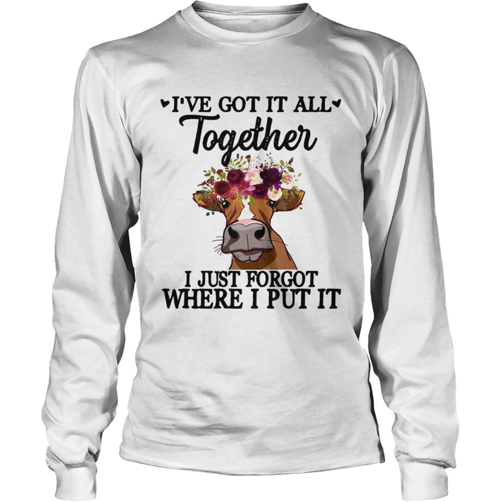 Cow Ive got it all together I just forgot where I put it LongSleeve