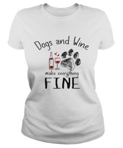 Dog and wine make everything fine  Classic Ladies