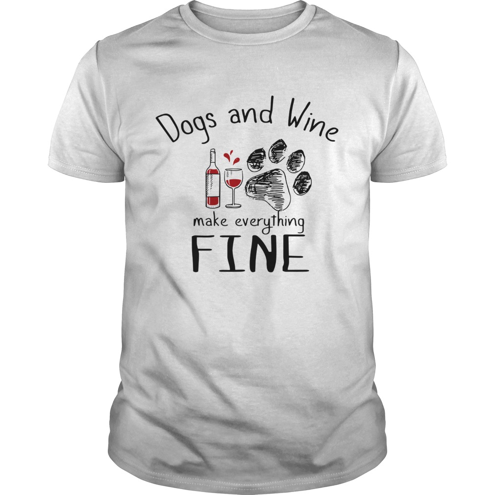 Dog and wine make everything fine shirt