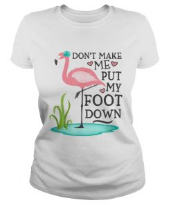 Dont Make Me Put My Foot Down Pink Flamingo  Classic Ladies