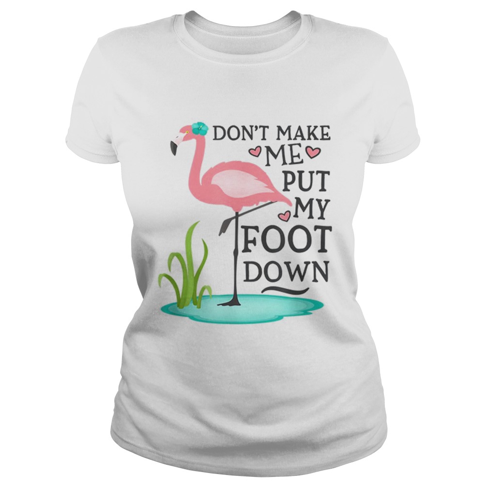 Dont Make Me Put My Foot Down Pink Flamingo Classic Ladies