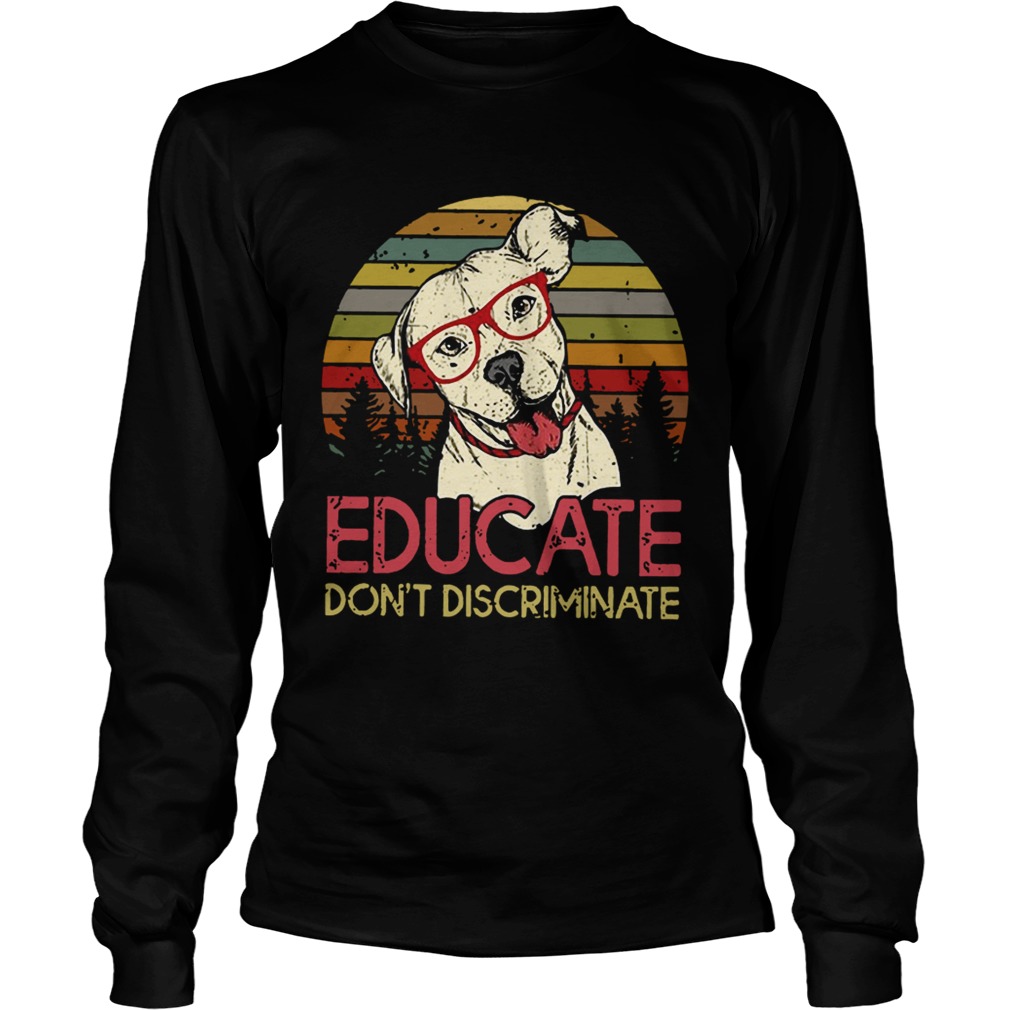 Educate dont discriminate pitbulls vintage sunset LongSleeve